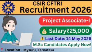 CFTRI Recruitment 2026 Project Associate-I Mysuru salary 25000 last date 14 May 2026
